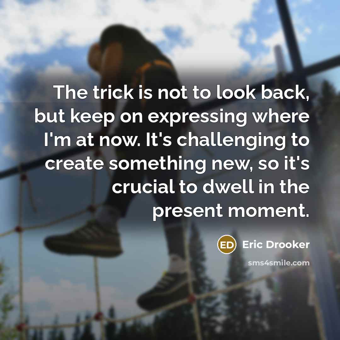 “The trick is not to look back, but keep on…” quote by Eric Drooker
