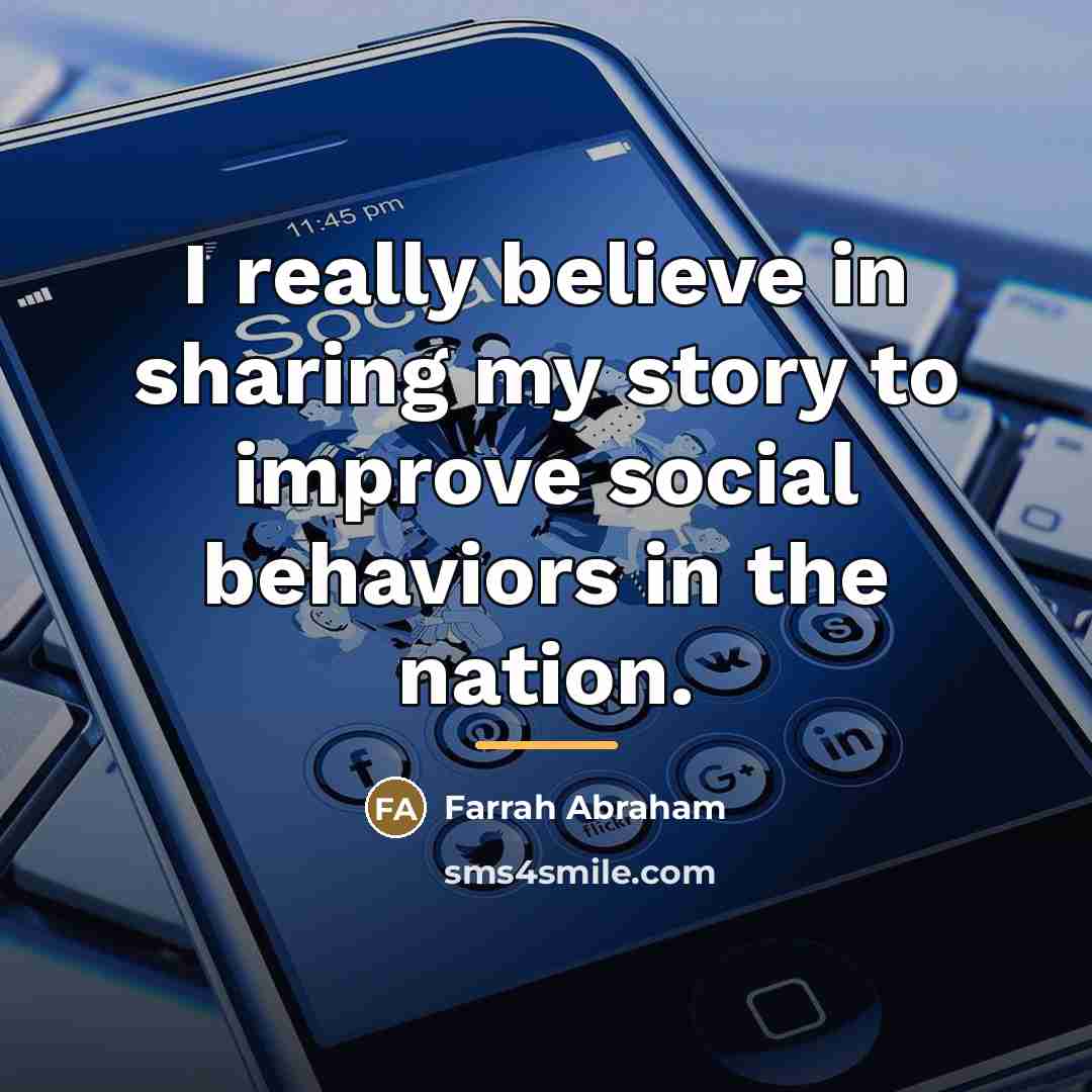 “I really believe in sharing my story to improve social…” quote by Farrah Abraham