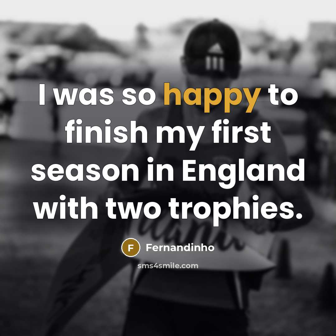 “I was so happy to finish my first season in…” quote by Fernandinho