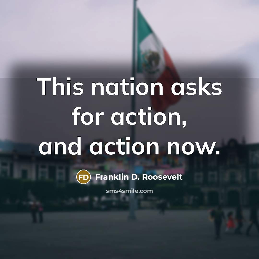“This nation asks for action, and action now.…” quote by Franklin D. Roosevelt
