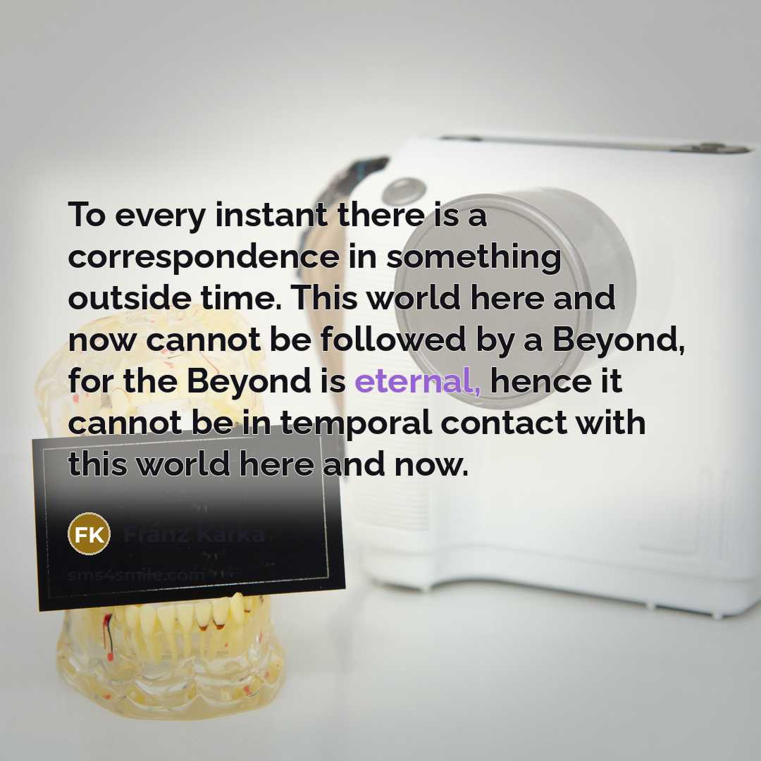 “To every instant there is a correspondence in something outside…” quote by Franz Kafka