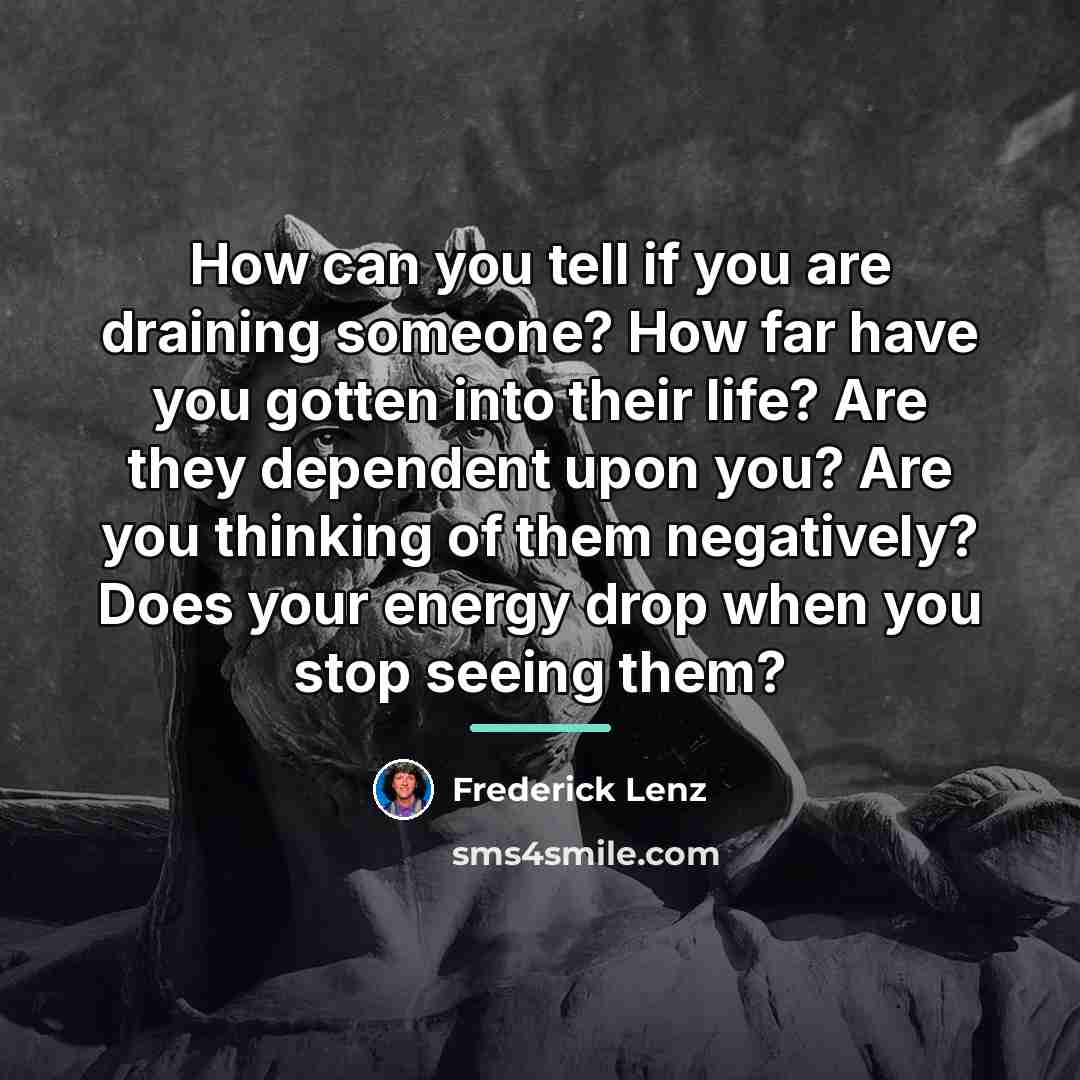 “How can you tell if you are draining someone? How…” quote by Frederick Lenz