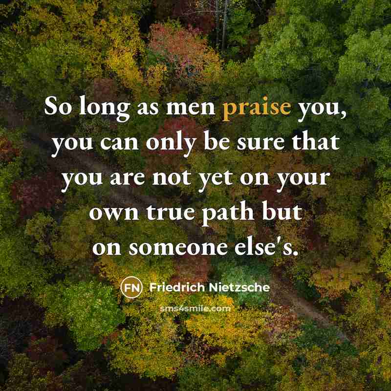 “So long as men praise you, you can only be…” quote by Friedrich Nietzsche