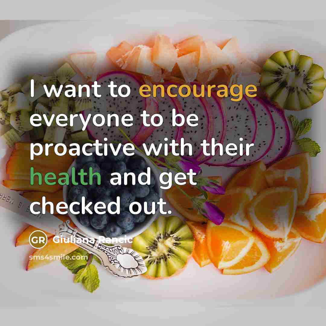 “I want to encourage everyone to be proactive with their…” quote by Giuliana Rancic