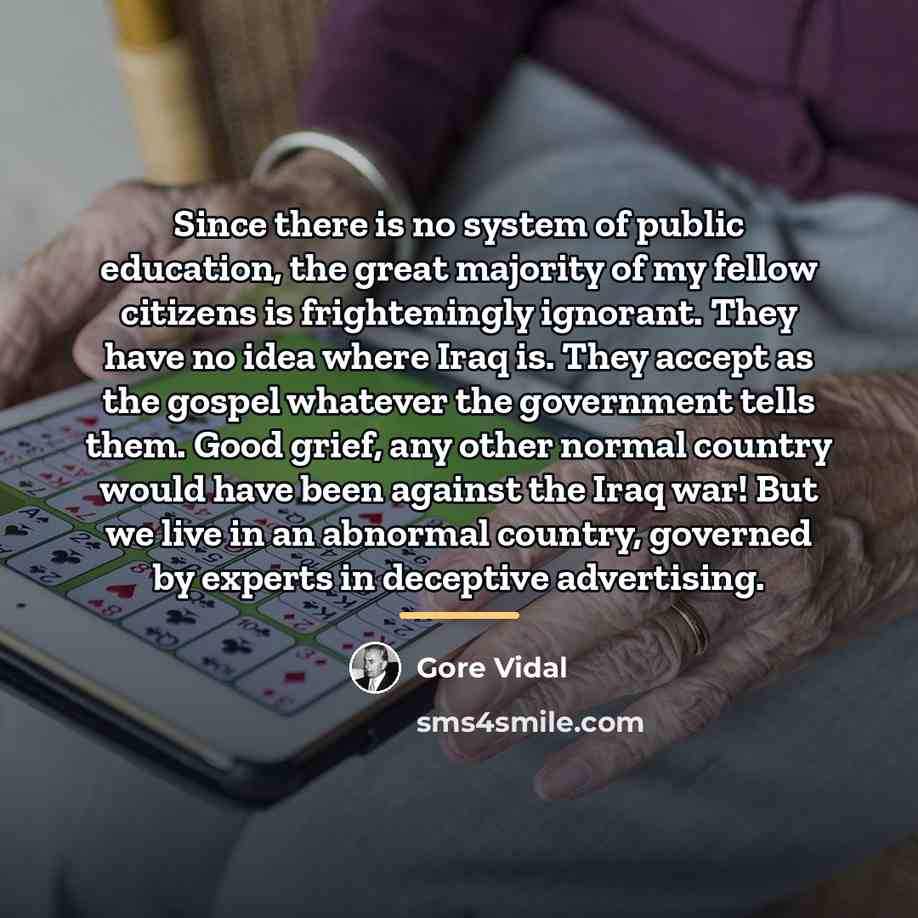 “Since there is no system of public education, the great…” quote by Gore Vidal