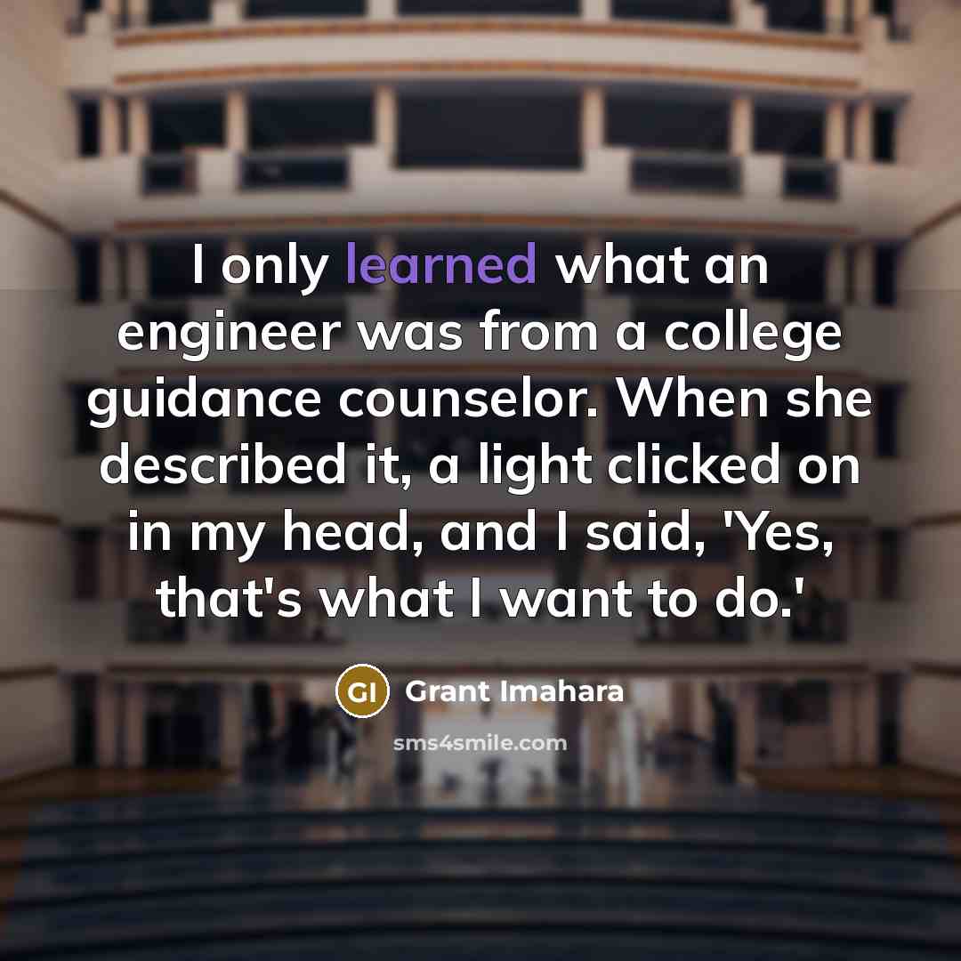 “I only learned what an engineer was from a college…” quote by Grant Imahara
