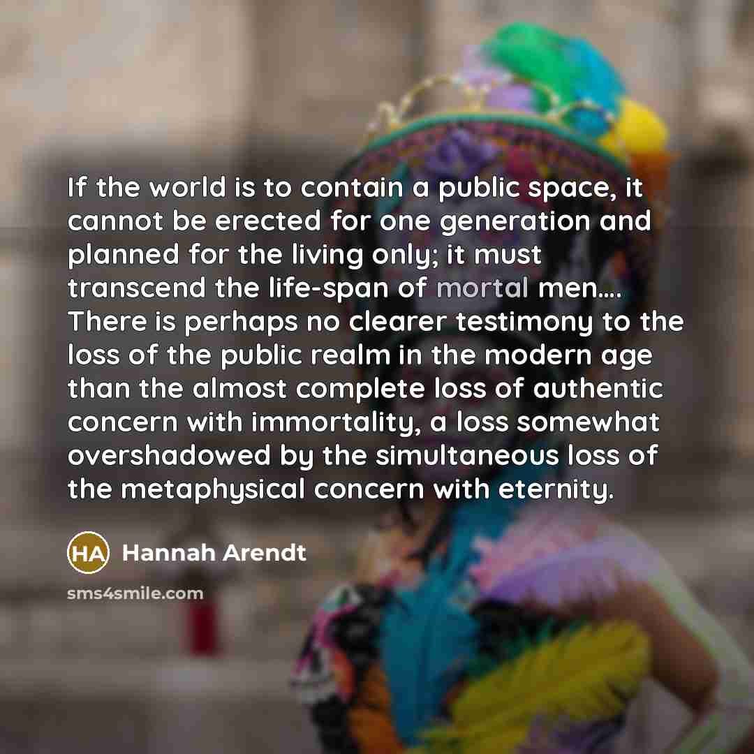 “If the world is to contain a public space, it…” quote by Hannah Arendt