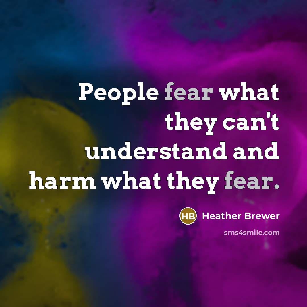 “People fear what they can't understand and harm what they…” quote by Heather Brewer