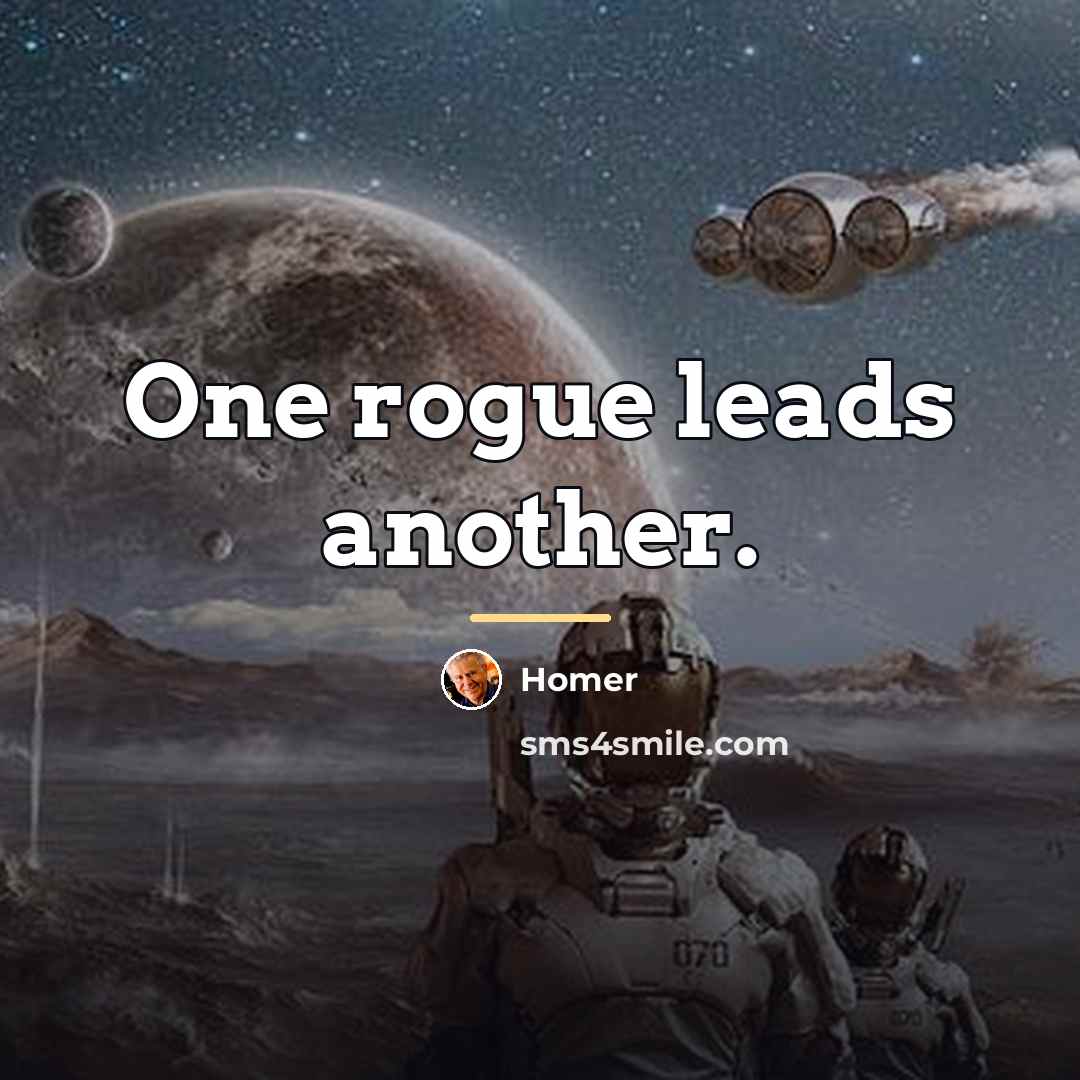 “One rogue leads another.…” quote by Homer