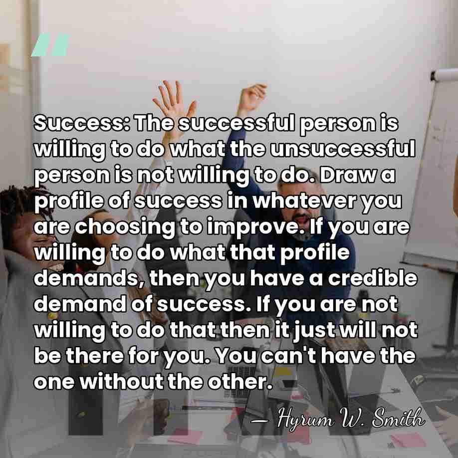 Success: The successful person is willing to do what the unsuccessful person&hellip; - Hyrum W. Smith