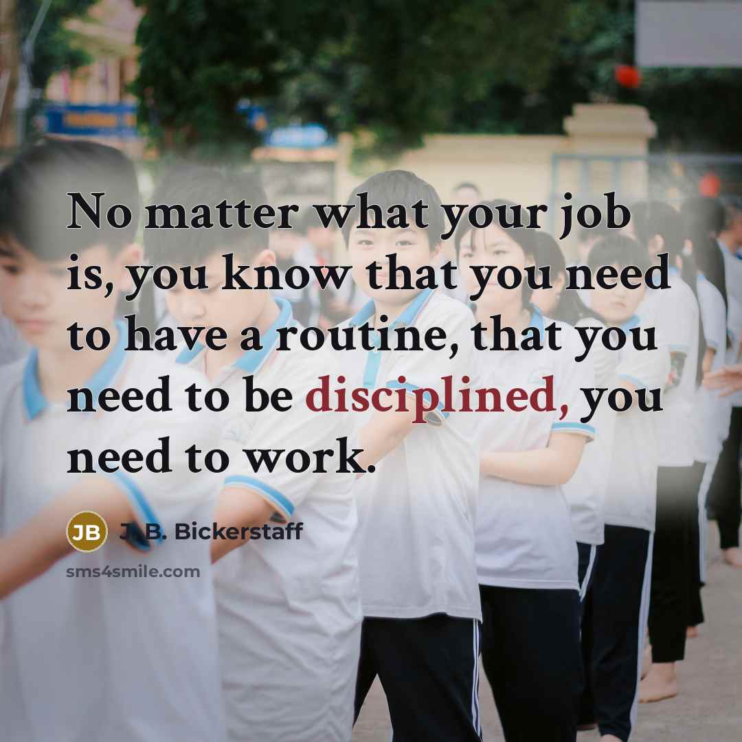 “No matter what your job is, you know that you…” quote by J. B. Bickerstaff