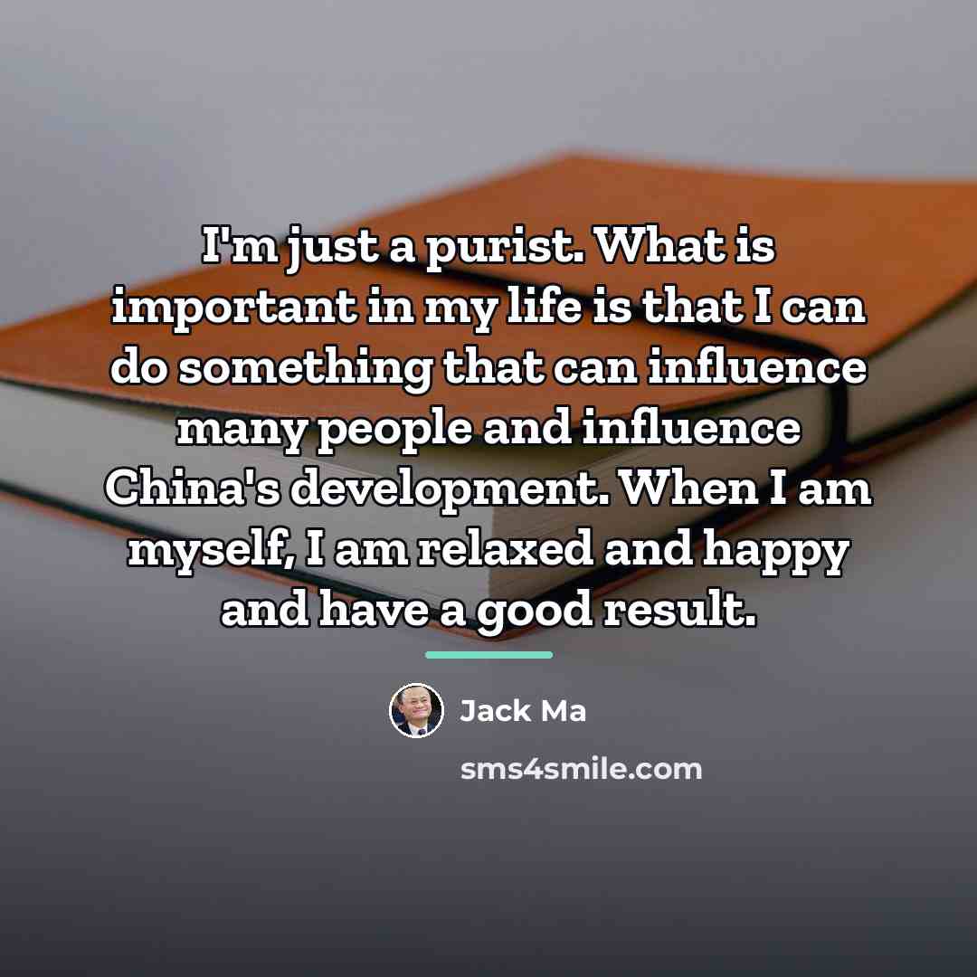 “I'm just a purist. What is important in my life…” quote by Jack Ma
