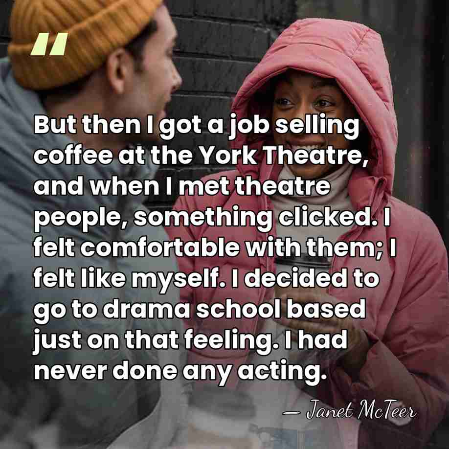 But then I got a job selling coffee at the York Theatre,&hellip; - Janet McTeer