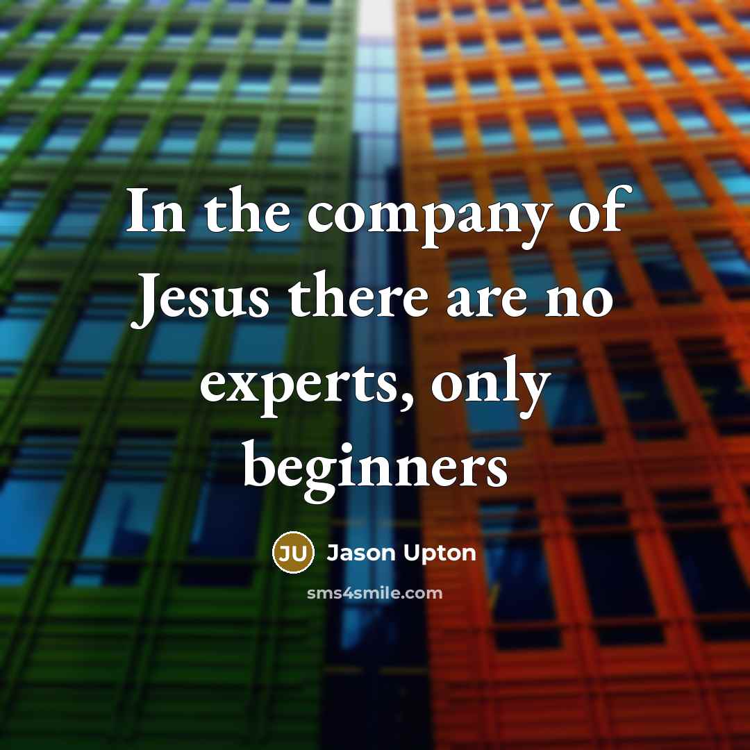 “In the company of Jesus there are no experts, only…” quote by Jason Upton