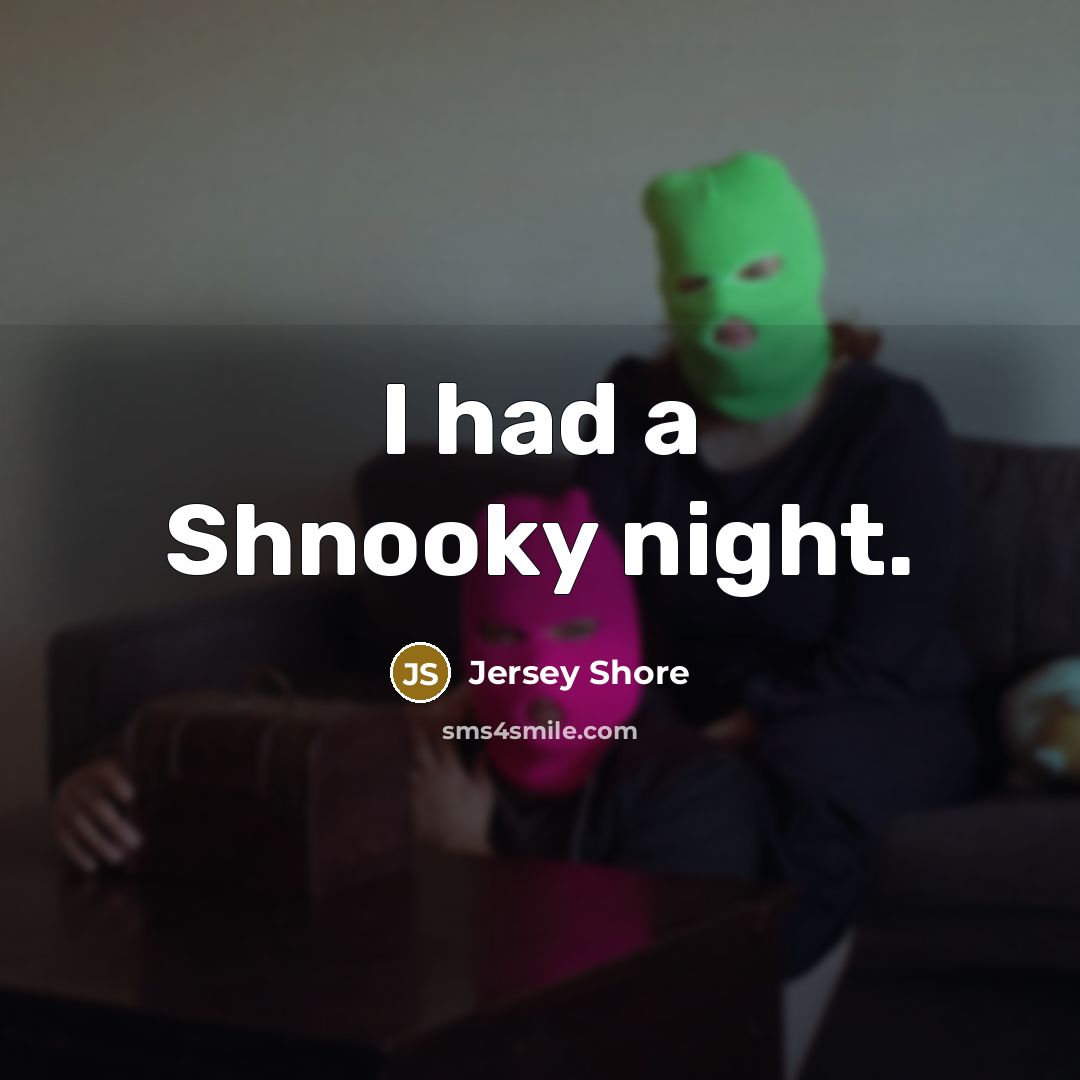 “I had a Shnooky night.…” quote by Jersey Shore