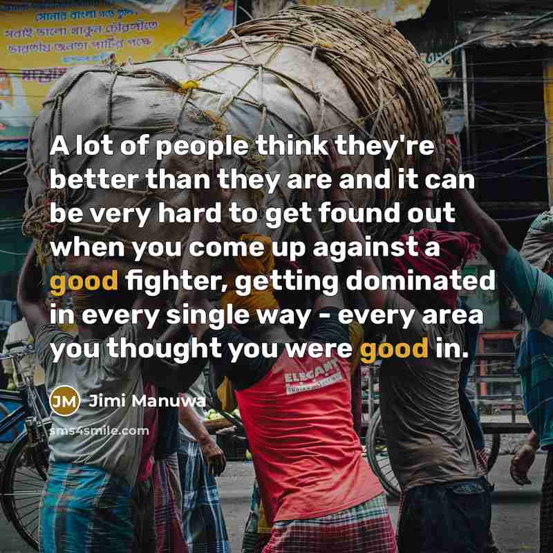 “A lot of people think they're better than they are…” quote by Jimi Manuwa