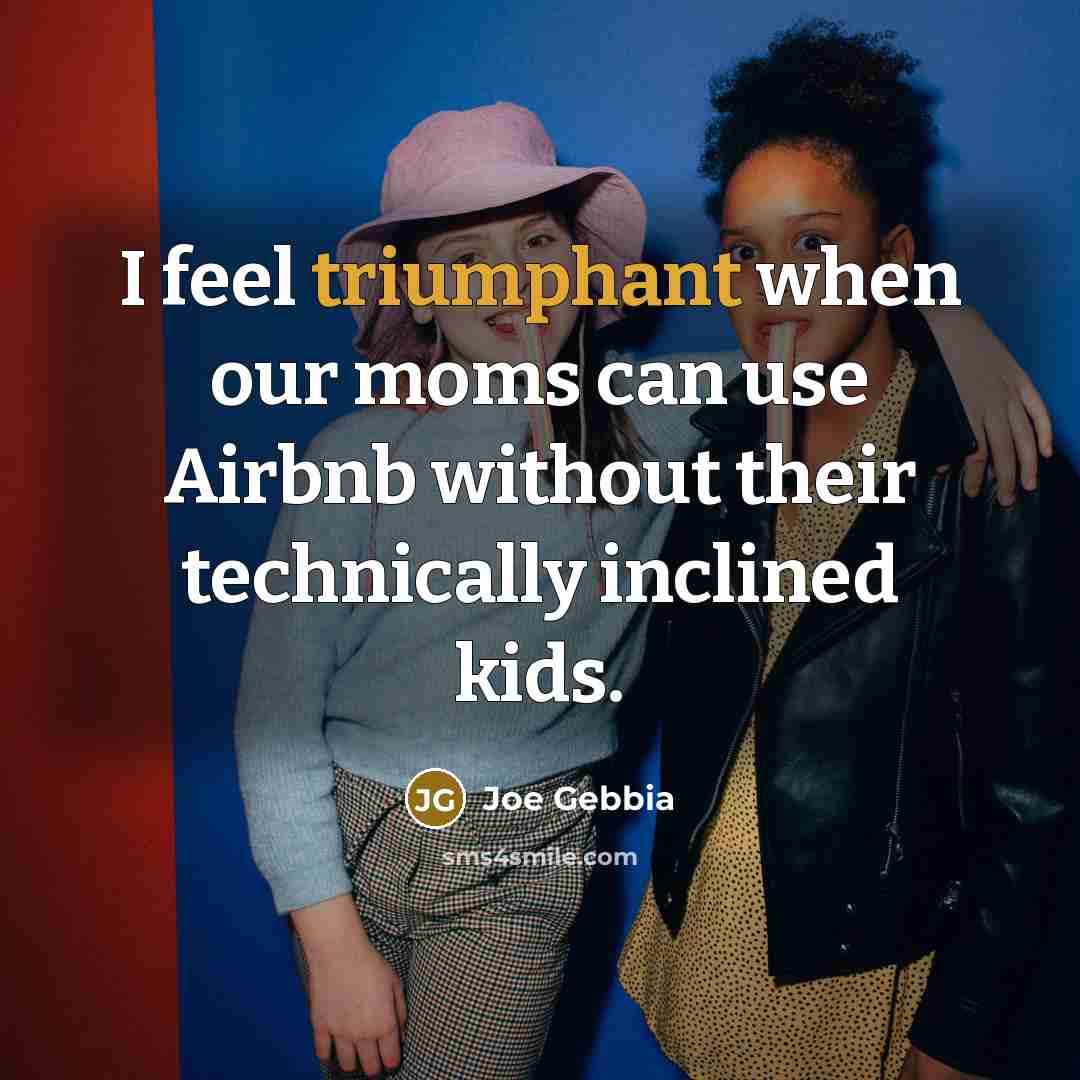 “I feel triumphant when our moms can use Airbnb without…” quote by Joe Gebbia