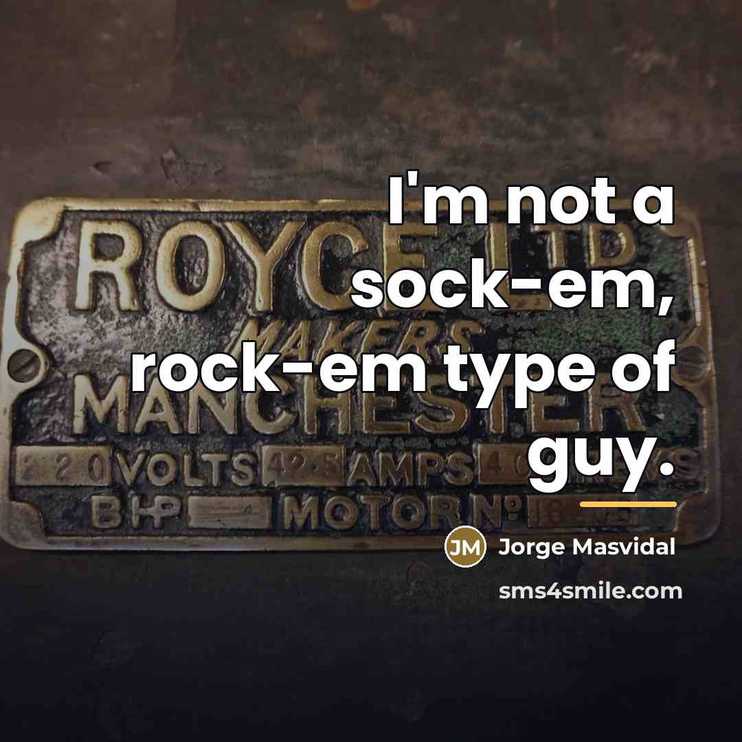“I'm not a sock-em, rock-em type of guy.…” quote by Jorge Masvidal