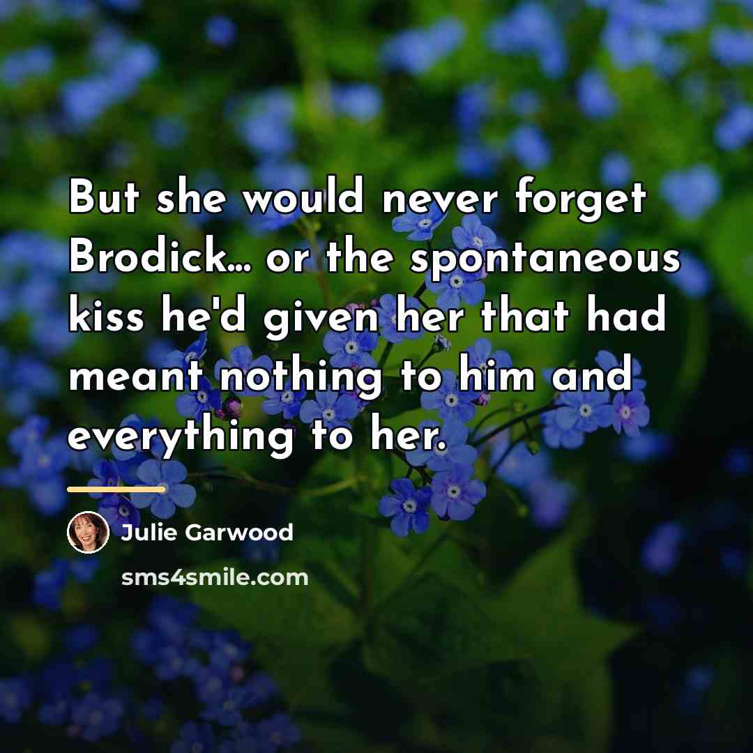 “But she would never forget Brodick... or the spontaneous kiss…” quote by Julie Garwood