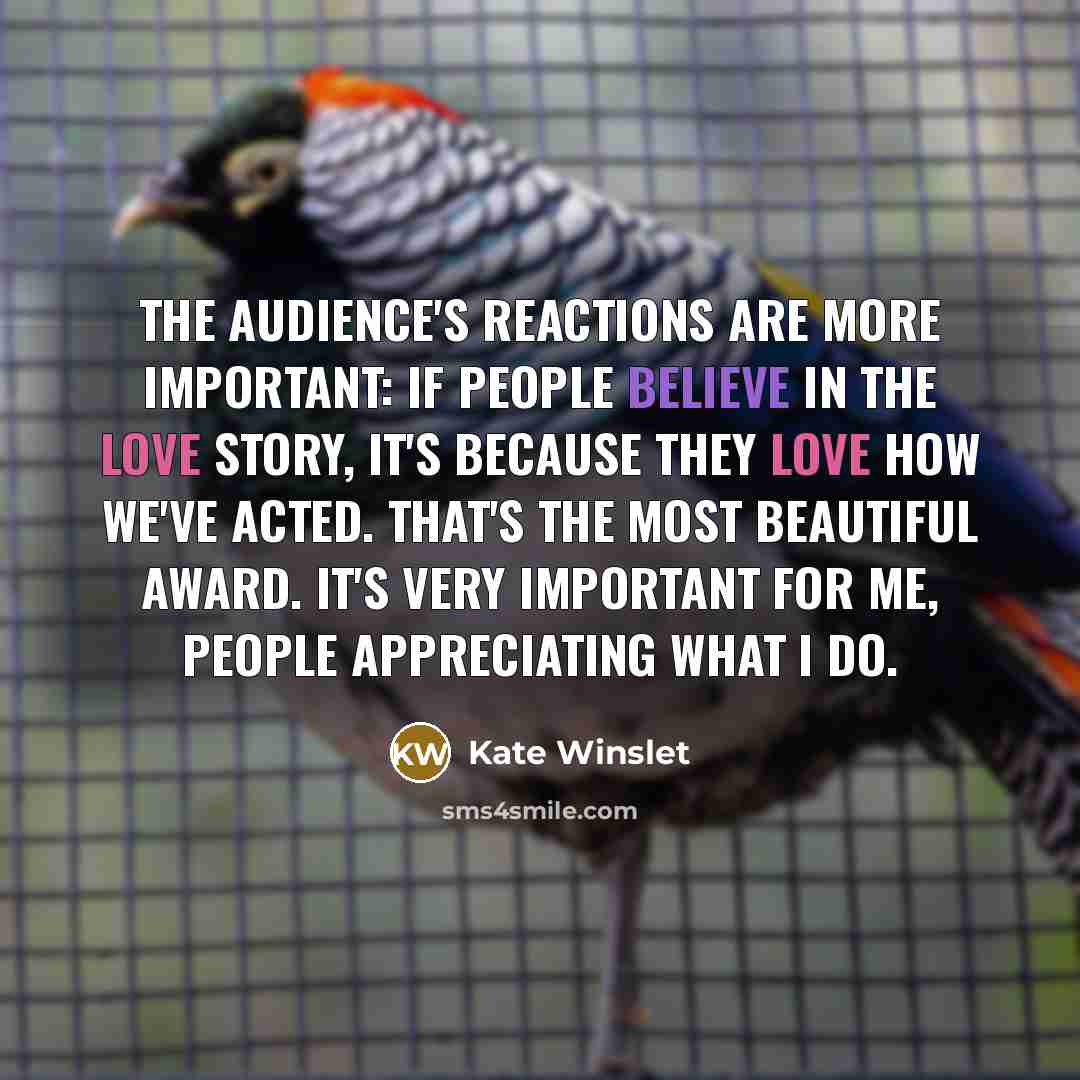 “The audience's reactions are more important: if people believe in…” quote by Kate Winslet