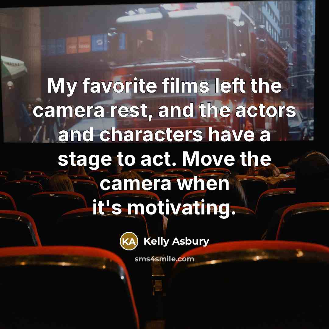 “My favorite films left the camera rest, and the actors…” quote by Kelly Asbury