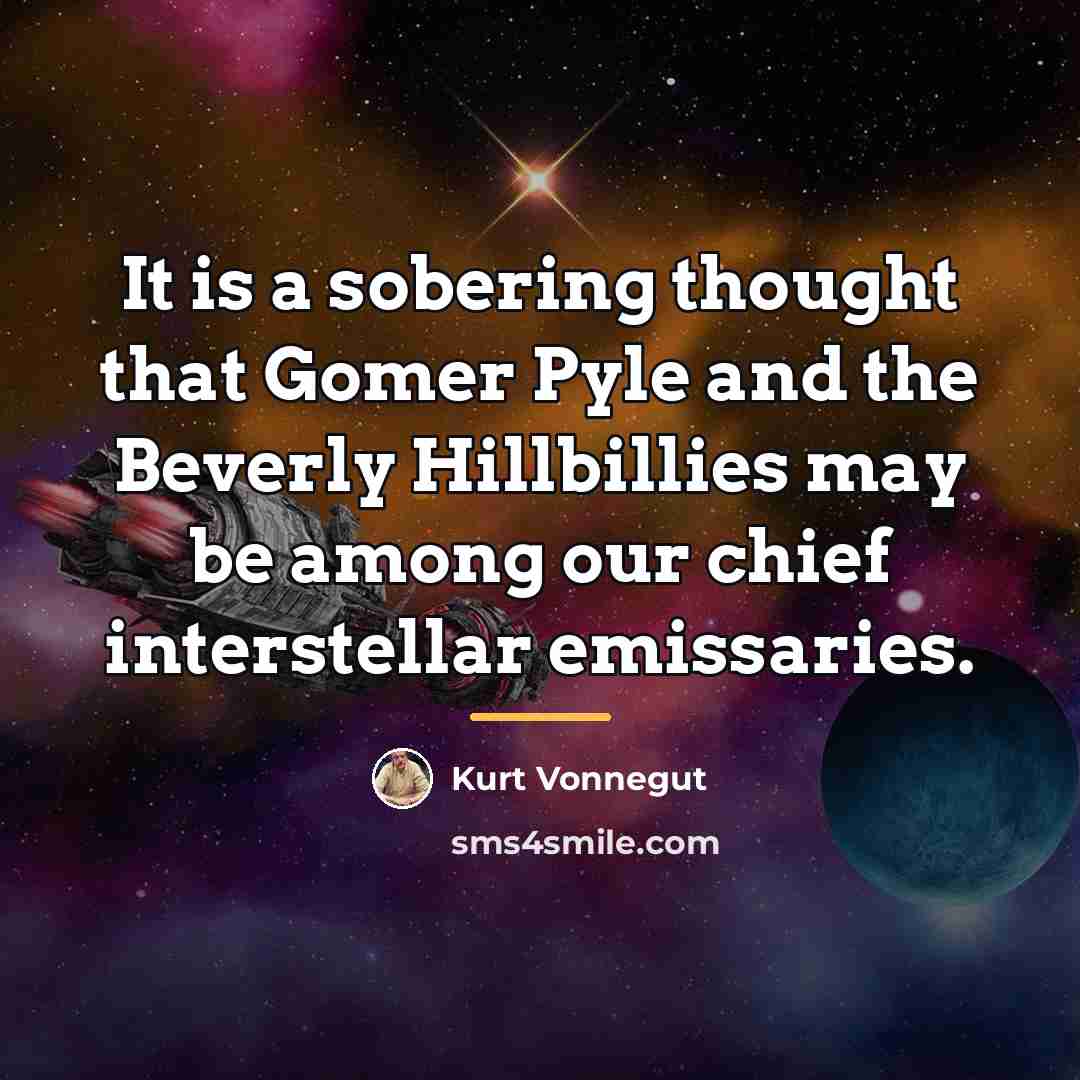 “It is a sobering thought that Gomer Pyle and the…” quote by Kurt Vonnegut