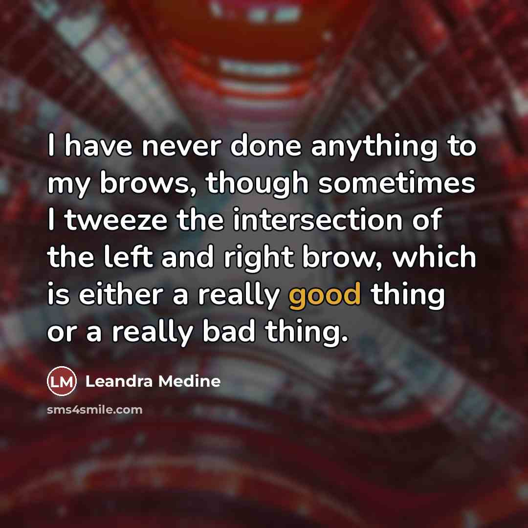 “I have never done anything to my brows, though sometimes…” quote by Leandra Medine