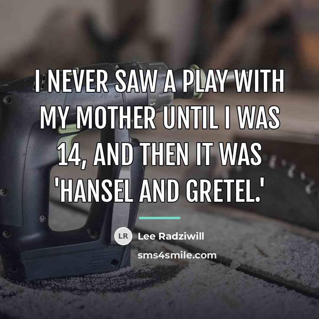 “I never saw a play with my mother until I…” quote by Lee Radziwill