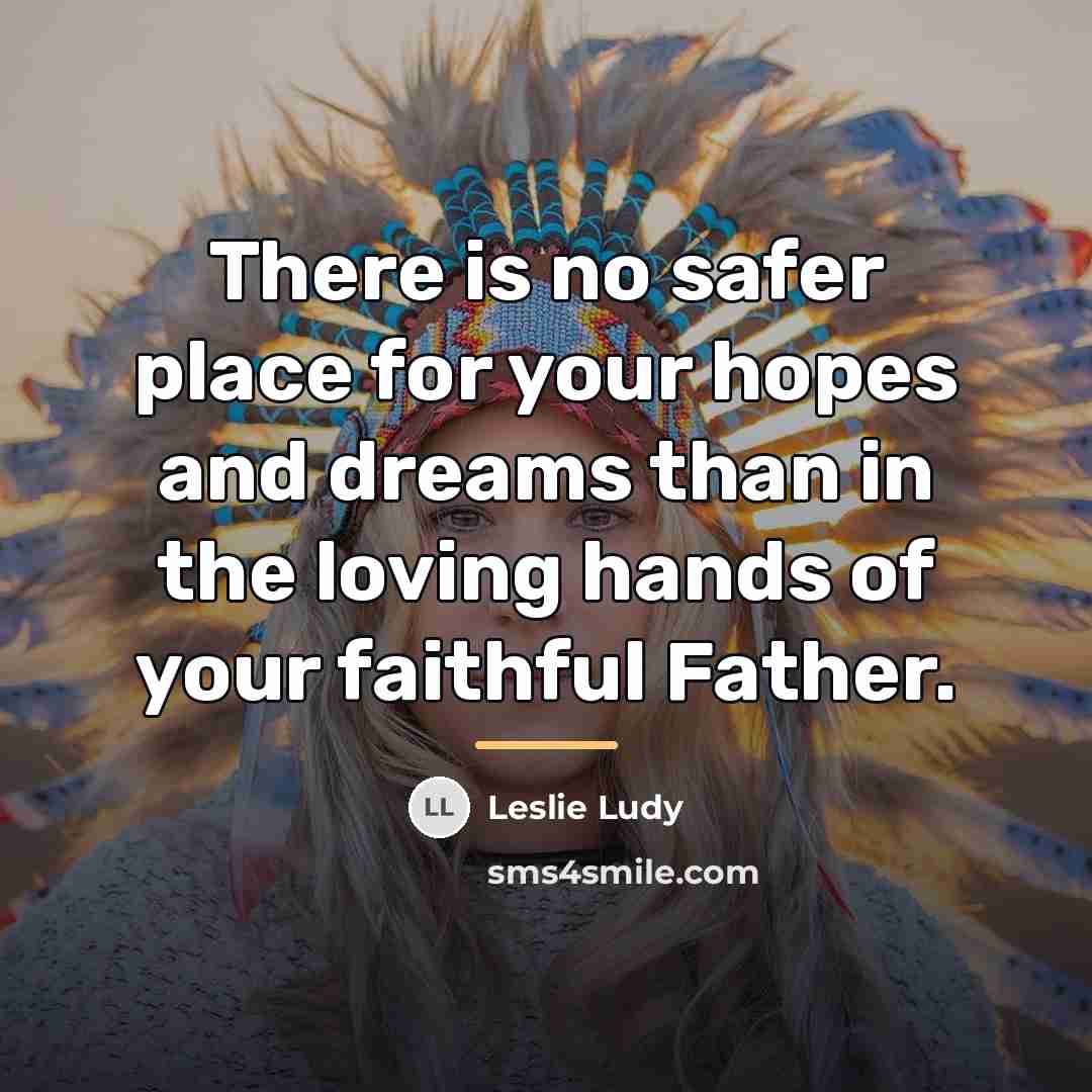 “There is no safer place for your hopes and dreams…” quote by Leslie Ludy