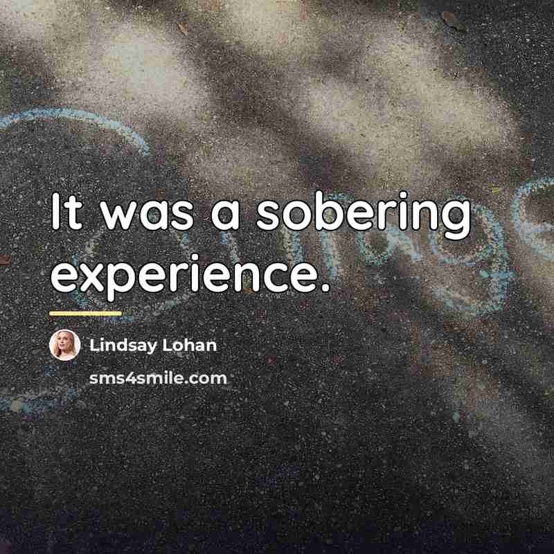 “It was a sobering experience.…” quote by Lindsay Lohan