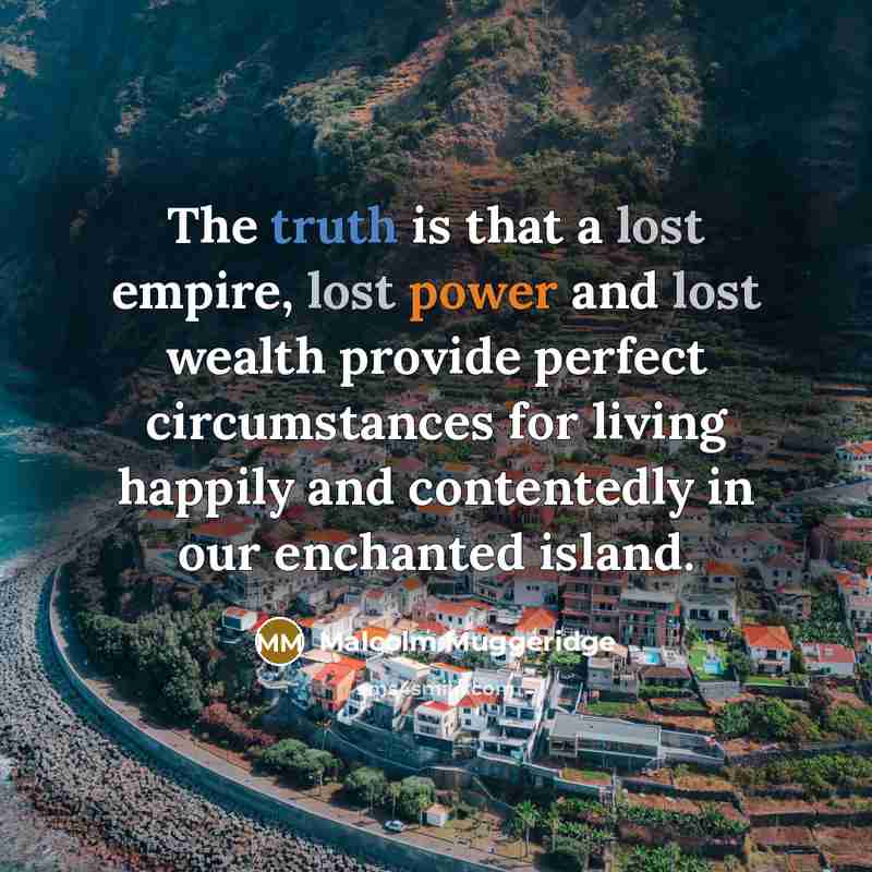 “The truth is that a lost empire, lost power and…” quote by Malcolm Muggeridge
