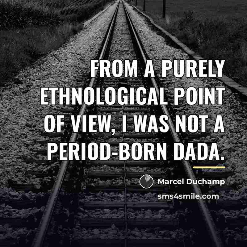 “From a purely ethnological point of view, I was not…” quote by Marcel Duchamp