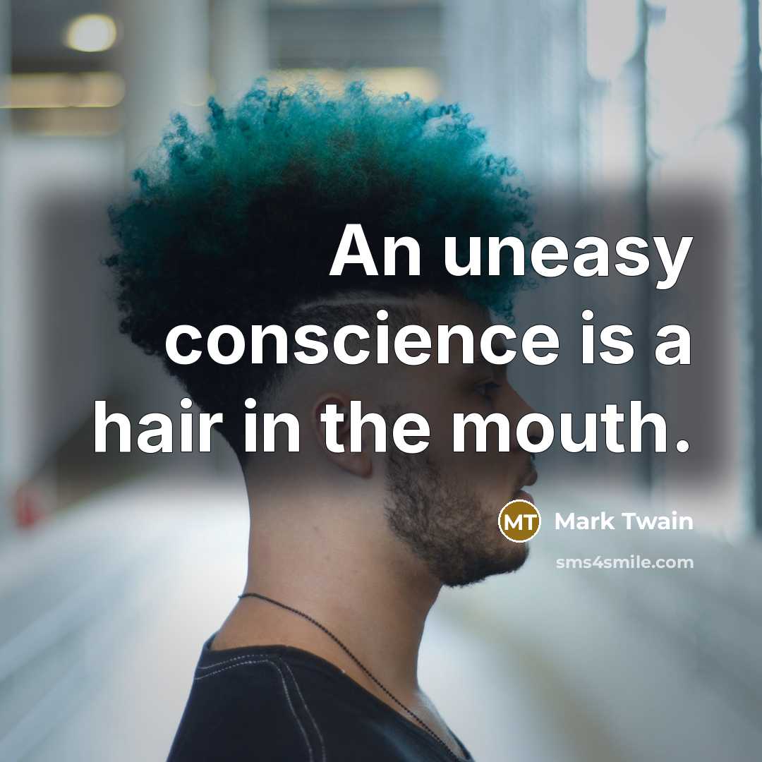 “An uneasy conscience is a hair in the mouth.…” quote by Mark Twain