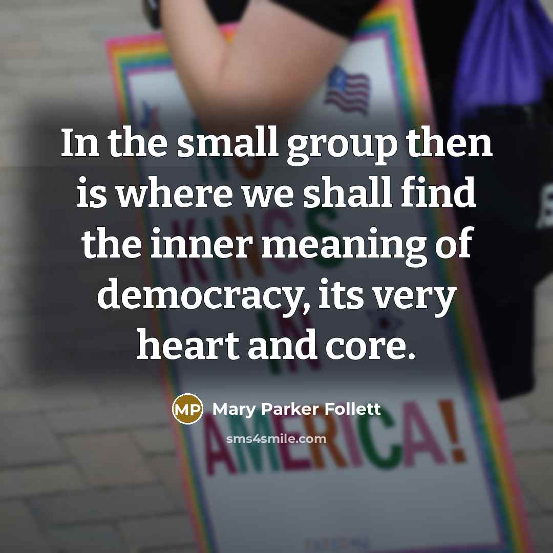 “In the small group then is where we shall find…” quote by Mary Parker Follett