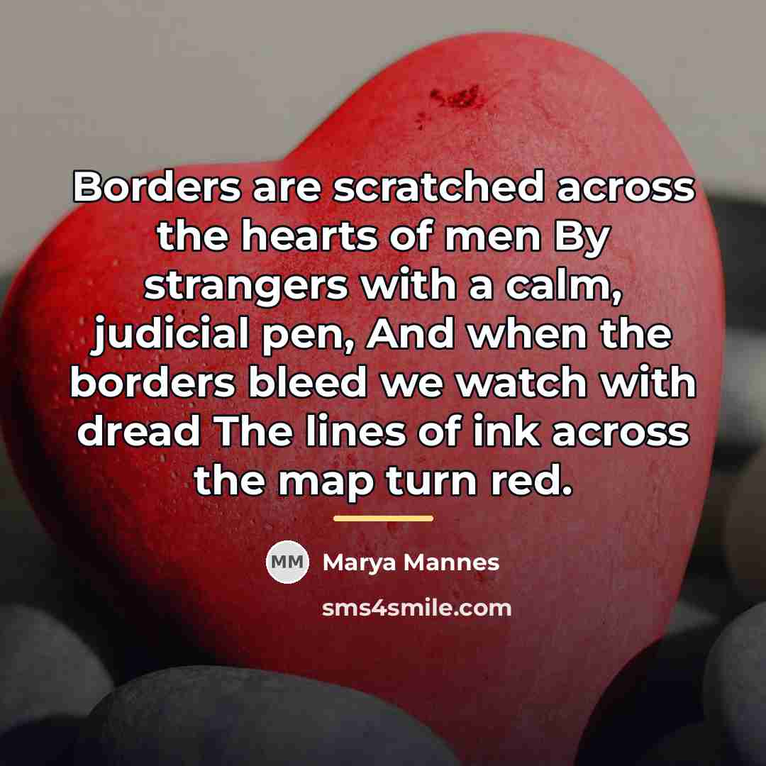 “Borders are scratched across the hearts of men By strangers…” quote by Marya Mannes