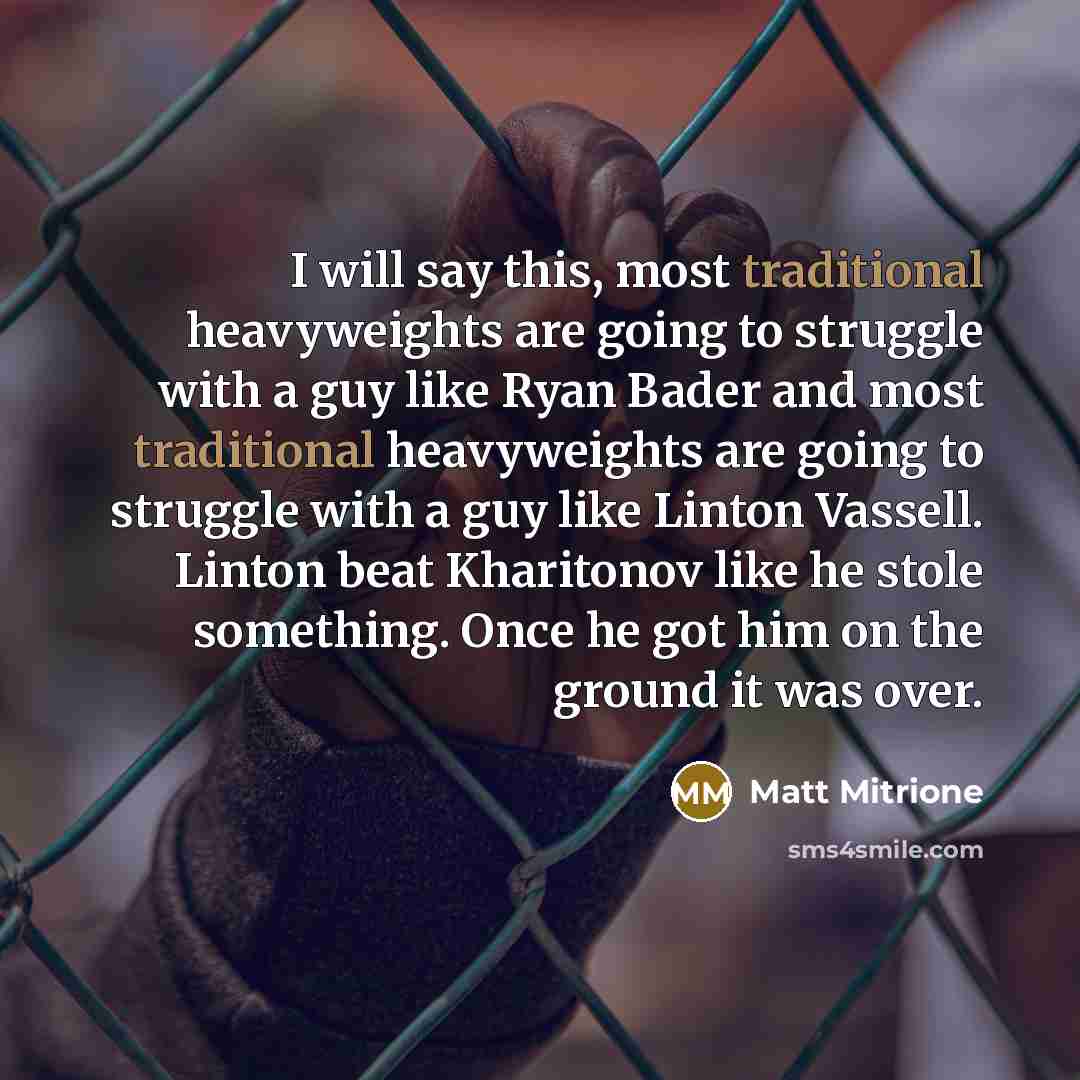 “I will say this, most traditional heavyweights are going to…” quote by Matt Mitrione