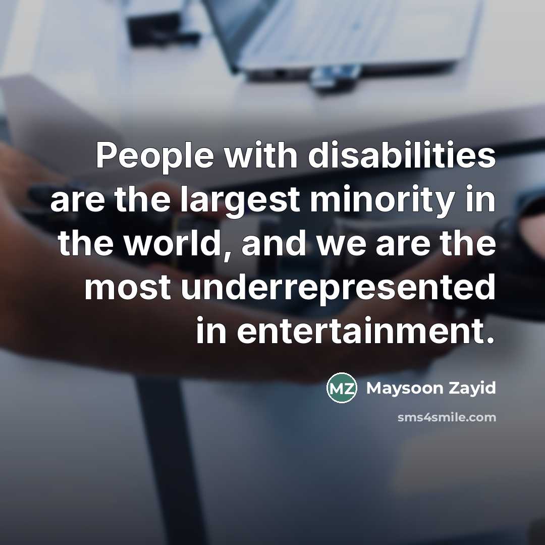 “People with disabilities are the largest minority in the world,…” quote by Maysoon Zayid