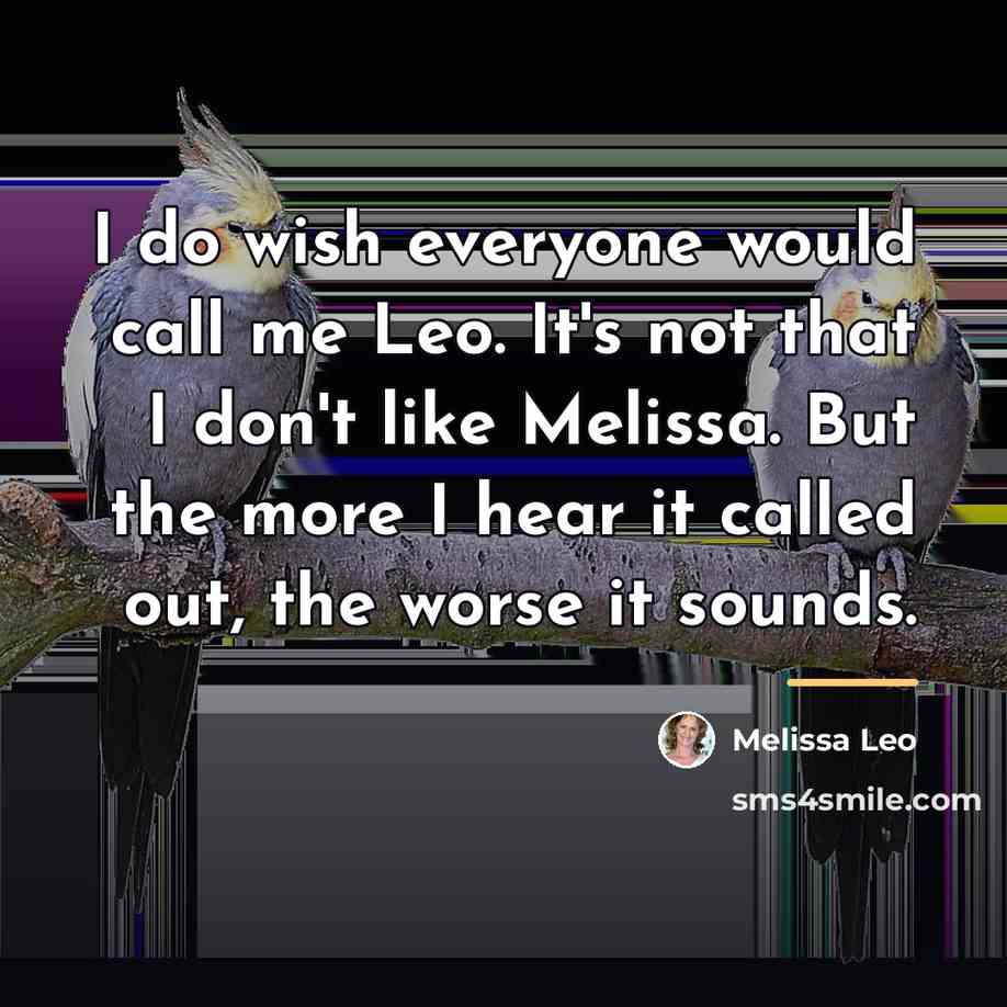“I do wish everyone would call me Leo. It's not…” quote by Melissa Leo