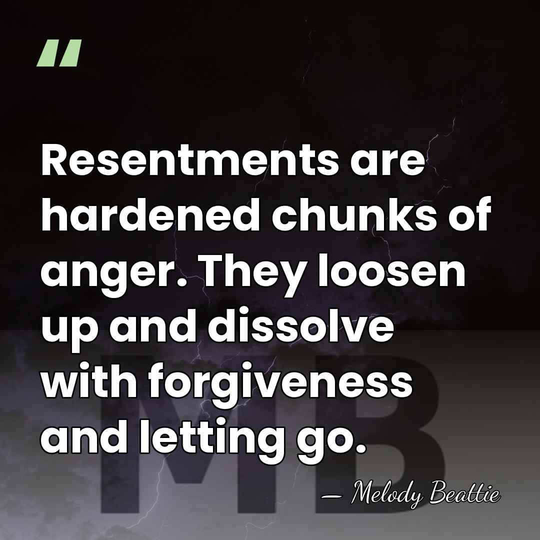 Resentments are hardened chunks of anger. They loosen up and dissolve with&hellip; - Melody Beattie