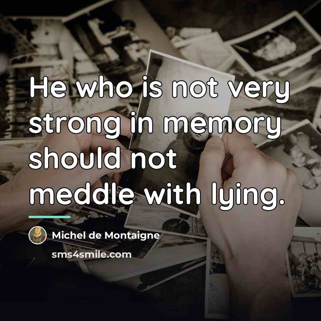 “He who is not very strong in memory should not…” quote by Michel De Montaigne