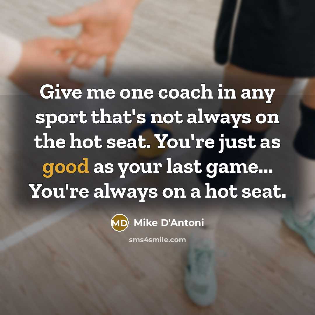 “Give me one coach in any sport that's not always…” quote by Mike D'Antoni