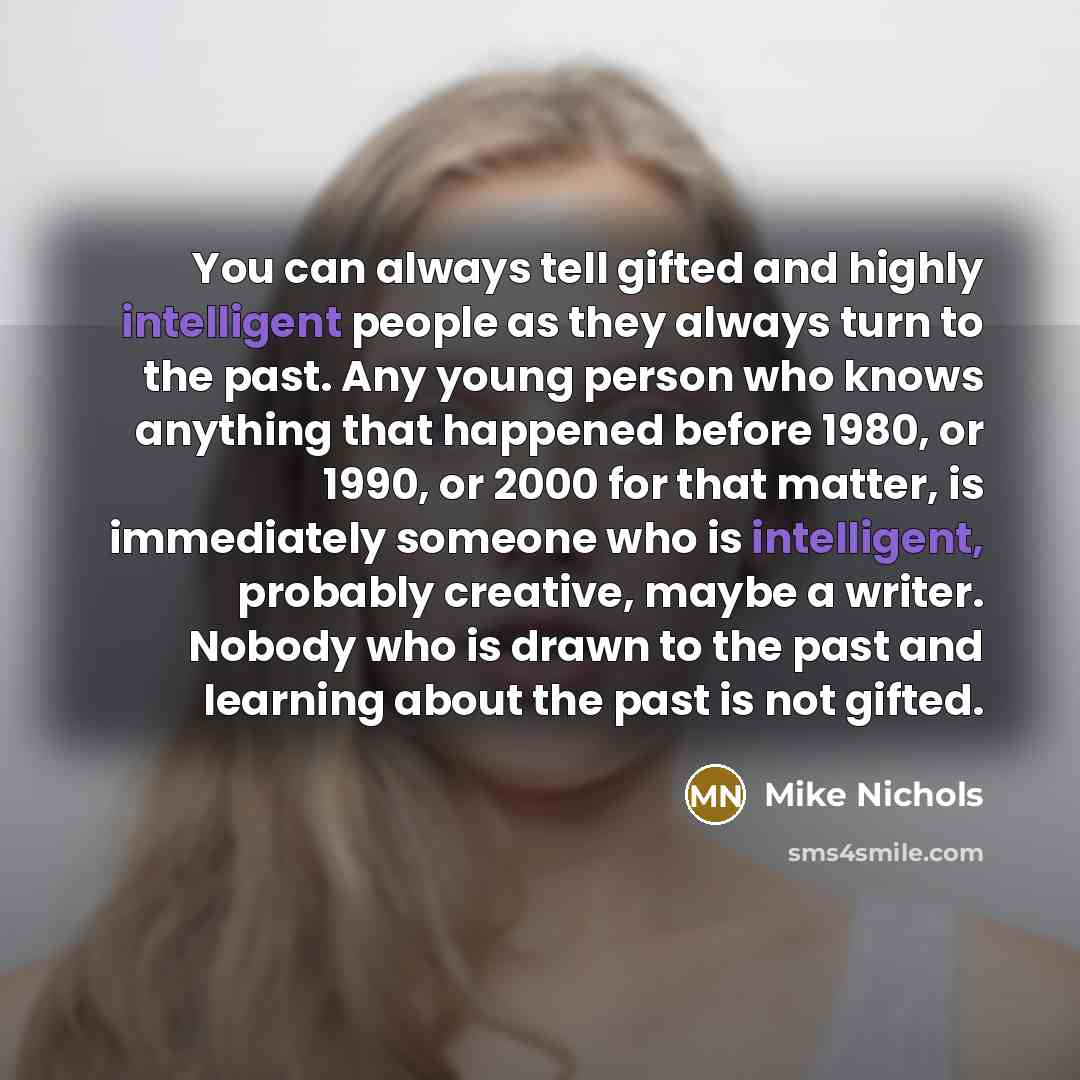 “You can always tell gifted and highly intelligent people as…” quote by Mike Nichols