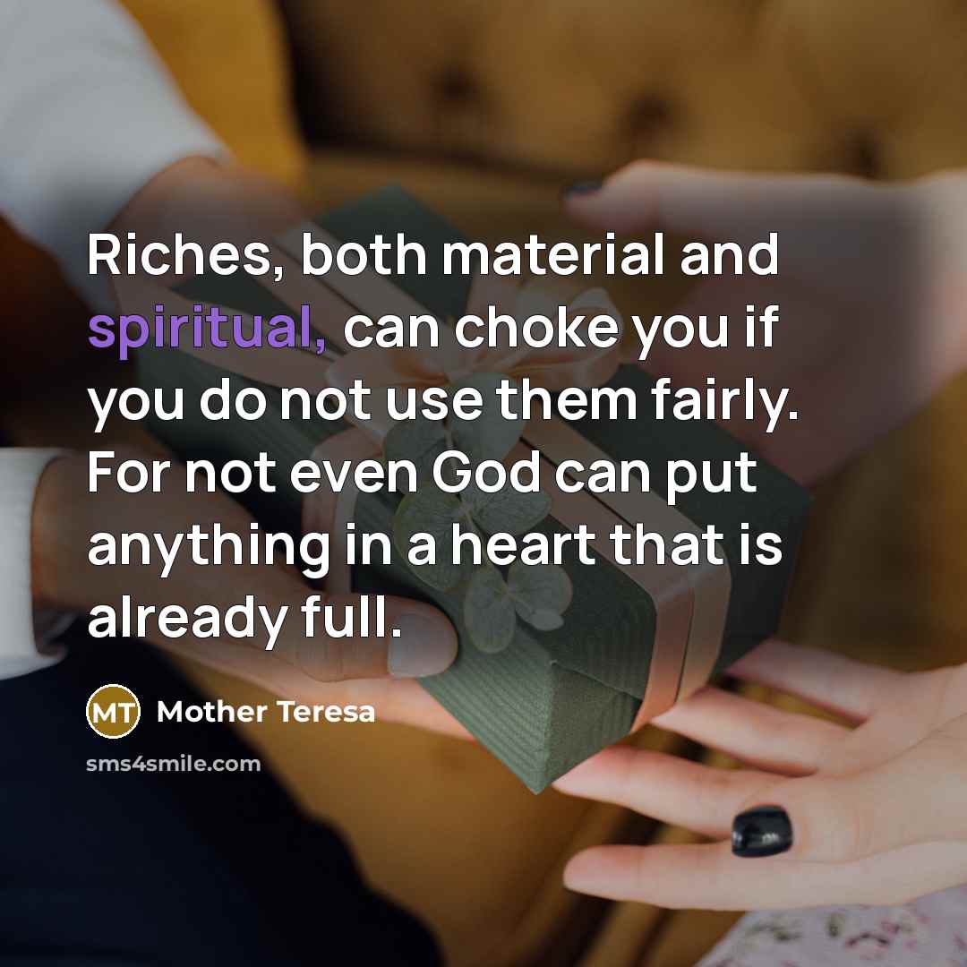 “Riches, both material and spiritual, can choke you if you…” quote by Mother Teresa