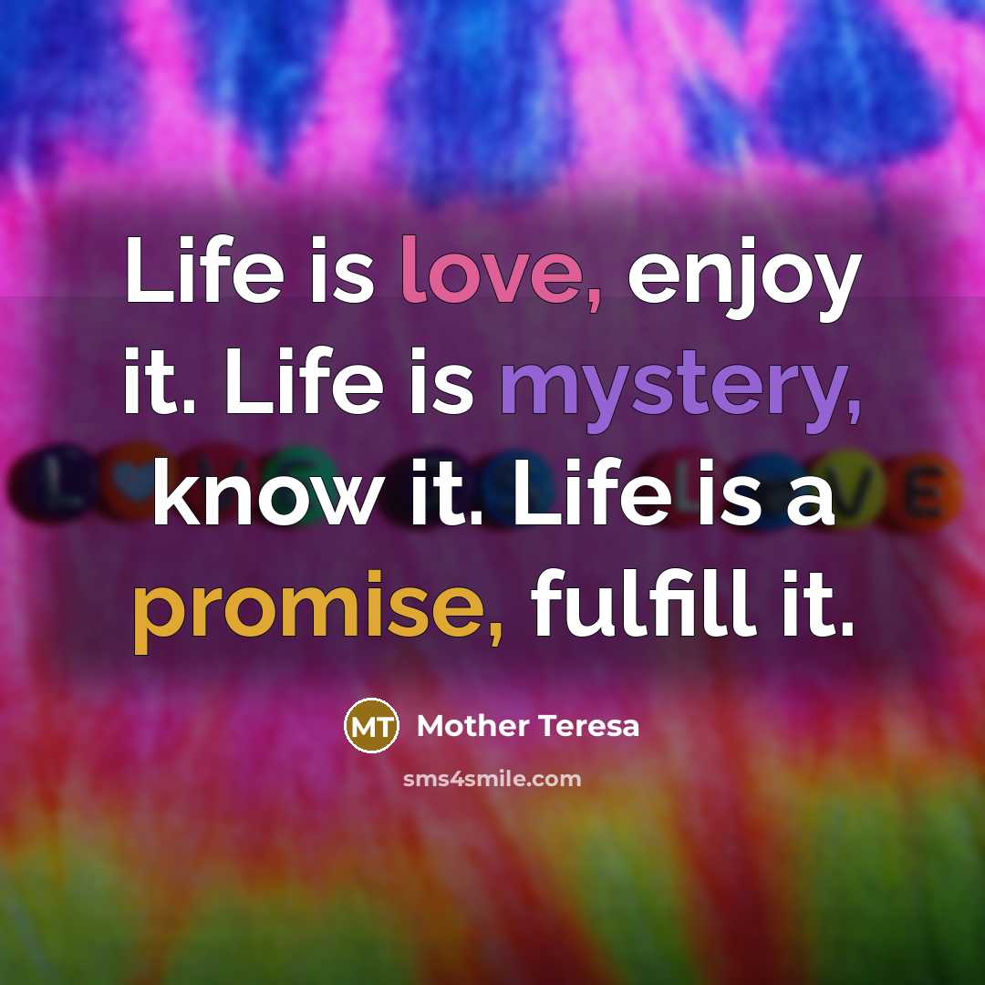 “Life is love, enjoy it. Life is mystery, know it.…” quote by Mother Teresa