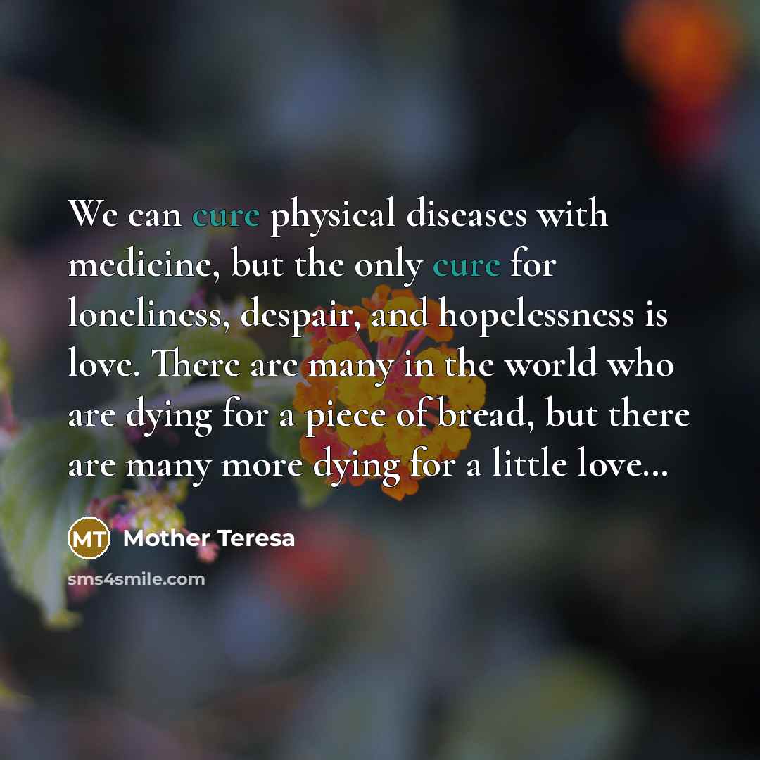 “We can cure physical diseases with medicine, but the only…” quote by Mother Teresa