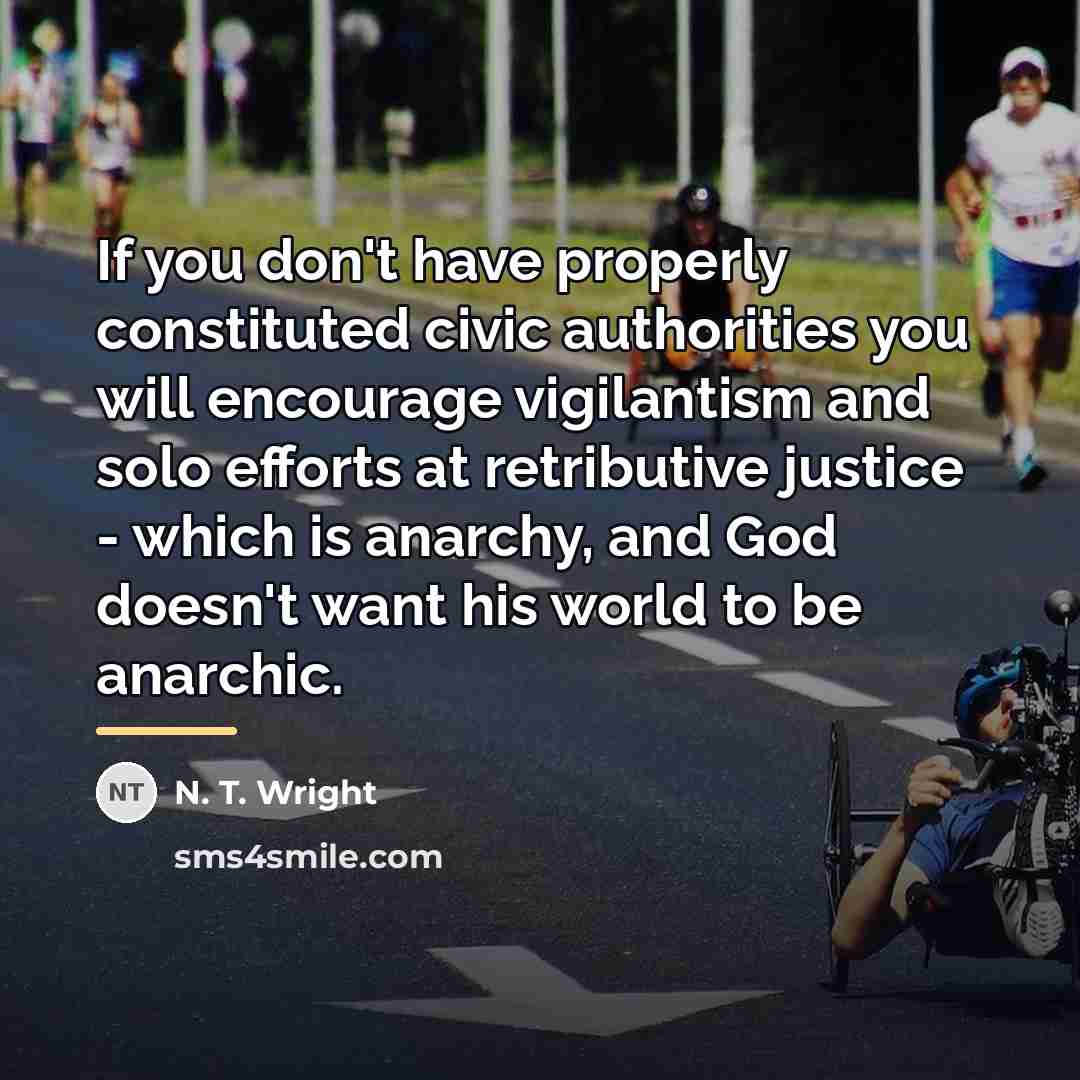 “If you don't have properly constituted civic authorities you will…” quote by N. T. Wright