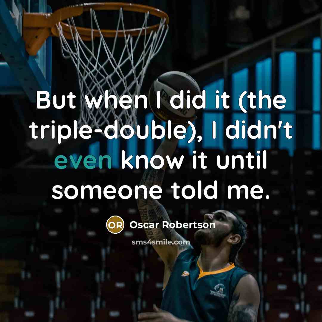 “But when I did it (the triple-double), I didn't even…” quote by Oscar Robertson