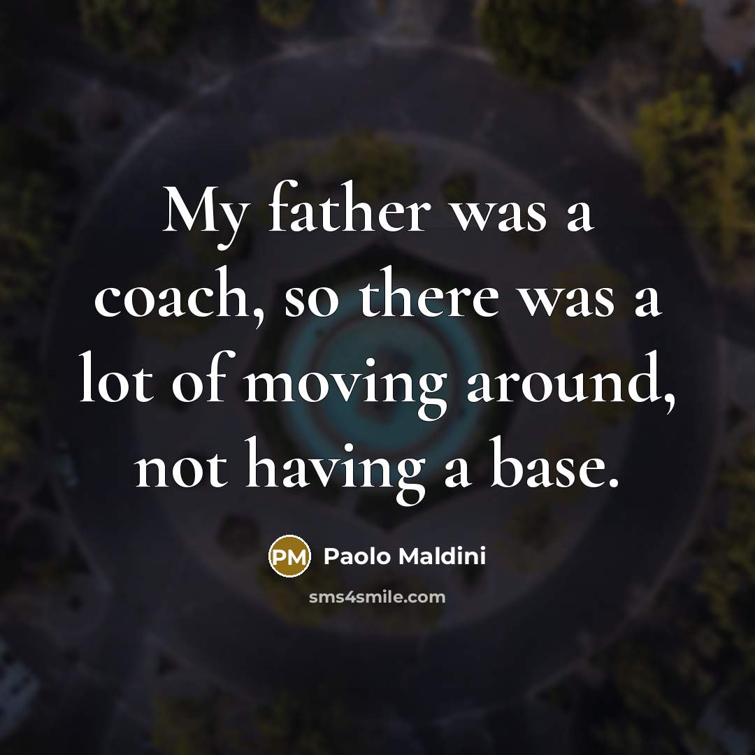 “My father was a coach, so there was a lot…” quote by Paolo Maldini