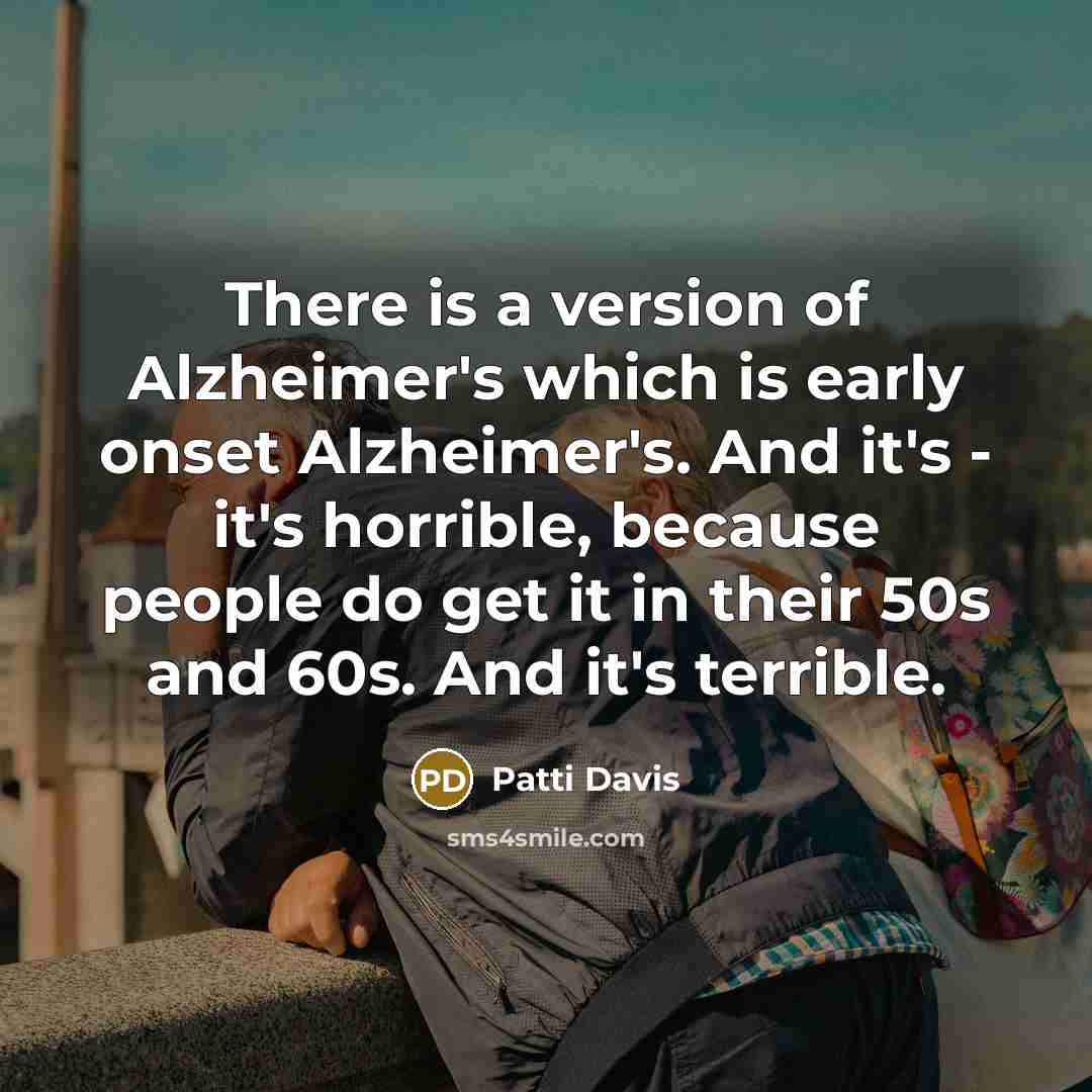 “There is a version of Alzheimer's which is early onset…” quote by Patti Davis
