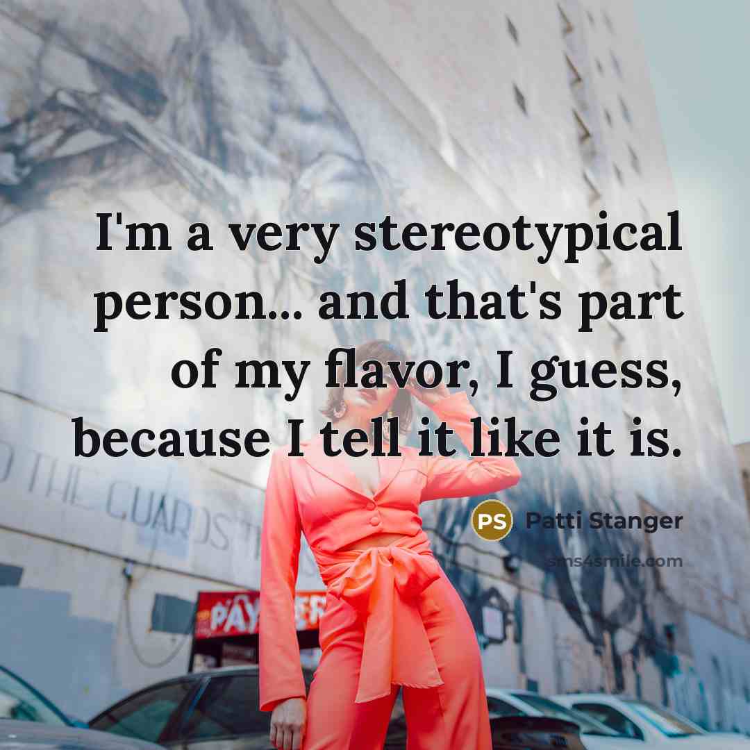 “I'm a very stereotypical person... and that's part of my…” quote by Patti Stanger
